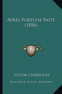 Apres Fortune Faite (1896) di Victor Cherbuliez edito da Kessinger Publishing