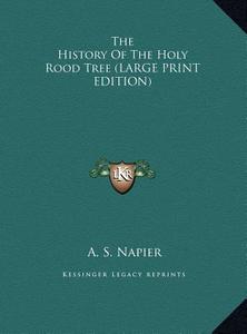 The History of the Holy Rood Tree di A. S. Napier edito da Kessinger Publishing