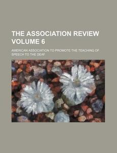 The Association Review Volume 6 di American Association to Deaf edito da Rarebooksclub.com