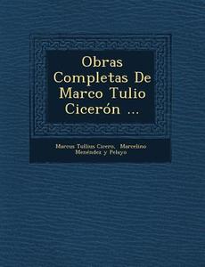 Obras Completas de Marco Tulio Ciceron ... di Marcus Tullius Cicero edito da Saraswati Press