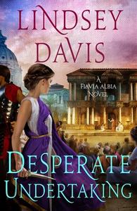 Desperate Undertaking: A Flavia Albia Novel di Lindsey Davis edito da MINOTAUR