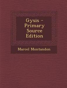 Gysis - Primary Source Edition di Marcel Montandon edito da Nabu Press