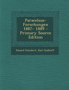 Paracelsus-Forschungen 1887- 1889 - Primary Source Edition di Eduard Schubert, Karl Sudhoff edito da Nabu Press