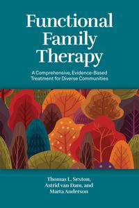 Functional Family Therapy di Thomas L Sexton, Astrid van Dam, Marta Anderson edito da American Psychological Association (APA)