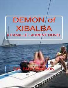 Demon of Xibalba: A Camille Laurent Novel di Paul Dawson edito da Createspace