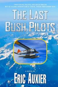 The Last Bush Pilots di MR Eric Auxier edito da Createspace