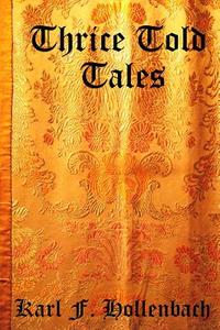Thrice Told Tales: Children's Fables and Folk Tales di Karl F. Hollenbach edito da Createspace
