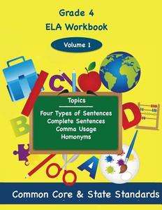 Fourth Grade Ela Volume 1: Four Types of Sentences, Complete Sentences, Comma Usage, Homonyms di Todd DeLuca edito da Createspace