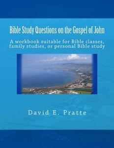Bible Study Questions on the Gospel of John: A Workbook Suitable for Bible Classes, Family Studies, or Personal Bible Study di David E. Pratte edito da Createspace