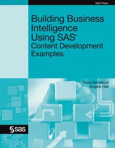 Building Business Intelligence Using SAS di Tricia Aanderud, Angela Hall edito da SAS Institute