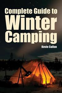 Complete Guide to Winter Camping di Kevin Callan edito da FIREFLY BOOKS LTD