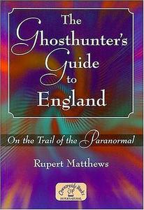 The Ghosthunter's Guide to England: On the Trail of the Paranormal di Rupert Matthews edito da COUNTRYSIDE BOOKS