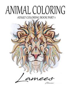 Animal Coloring: Adult Coloring Book Part 1 di Lamees Alhassar edito da Createspace Independent Publishing Platform