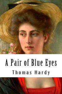 A Pair of Blue Eyes di Thomas Hardy edito da Createspace Independent Publishing Platform