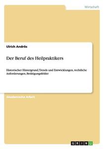 Der Beruf des Heilpraktikers di Ulrich Andrös edito da GRIN Verlag