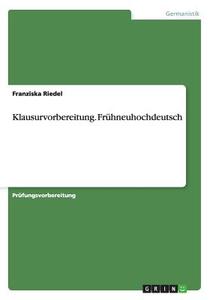Klausurvorbereitung. Fruhneuhochdeutsch di Franziska Riedel edito da Grin Verlag Gmbh