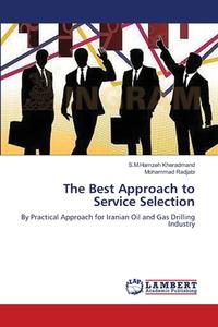 The Best Approach to Service Selection di S. M. Hamzeh Kheradmand, Mohammad Radjabi edito da LAP Lambert Academic Publishing