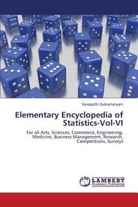 Elementary Encyclopedia of Statistics-Vol-VI di Vanaparthi Subramanyam edito da LAP Lambert Academic Publishing
