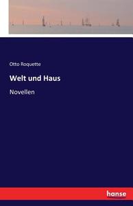Welt und Haus di Otto Roquette edito da hansebooks