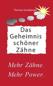 Das Geheimnis schöner Zähne di Thomas Sonnberger edito da Books on Demand