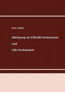 Sättigung im CIELAB-Farbsystem und LSh-Farbsystem di Eva Lübbe edito da Books on Demand