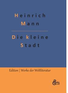 Die kleine Stadt di Heinrich Mann edito da Gröls Verlag