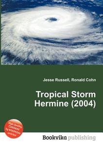 Tropical Storm Hermine (2004) di Jesse Russell, Ronald Cohn edito da Book On Demand Ltd.