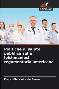 Politiche di salute pubblica sulla leishmaniosi tegumentaria americana di Francielle Vieira de Souza edito da Edizioni Sapienza