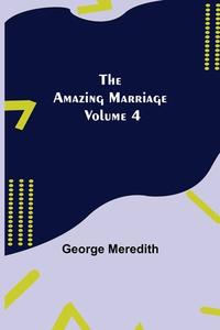 The Amazing Marriage - Volume 4 di George Meredith edito da Alpha Editions