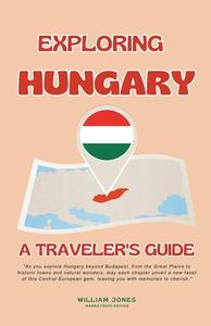 Exploring Hungary di William Jones edito da Mamba Press