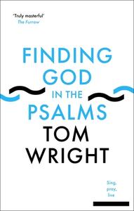 Finding God in the Psalms di Tom Wright edito da SPCK Publishing