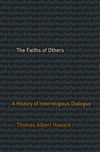 The Faiths Of Others 8211 A History di Thomas Albert Howard edito da Yale University Press
