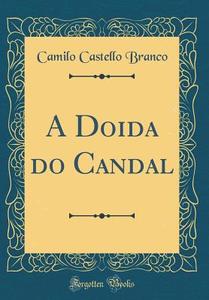 A Doida Do Candal (Classic Reprint) di Camilo Castello Branco edito da Forgotten Books