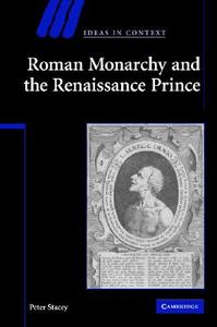 Roman Monarchy and the Renaissance Prince di Peter Stacey edito da Cambridge University Press