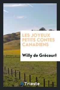 Les Joyeux Petits Contes Canadiens di Willy de Grecourt edito da Trieste Publishing