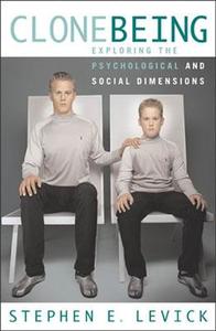 Clone Being: Exploring the Psychological and Social Dimensions di Stephen E. Levick edito da ROWMAN & LITTLEFIELD