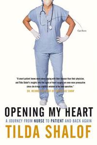 Opening My Heart: A Journey from Nurse to Patient and Back Again di Tilda Shalof edito da MCCLELLAND & STEWART