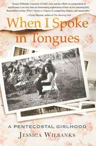 When I Spoke in Tongues di Jessica Wilbanks edito da Beacon Press