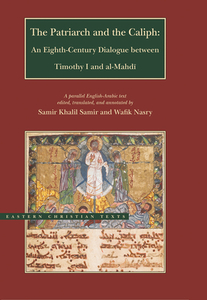 The Patriarch and the Caliph: An Eighth-Century Dialogue Between Timothy I and Al-Mahdi di I. Timotheus edito da BRIGHAM YOUNG UNIV