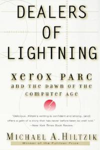 Dealers of Lightning: Xerox Parc and the Dawn of the Computer Age di Michael A. Hiltzik edito da HARPERCOLLINS