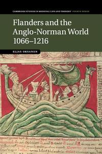 Flanders and the Anglo-Norman World, 1066-1216 di Eljas Oksanen edito da Cambridge University Press