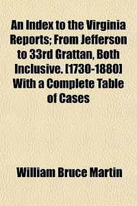 An Index To The Virginia Reports; From J di William Bruce Martin edito da General Books
