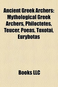 Ancient Greek Archers: Mythological Gree di Books Llc edito da Books LLC, Wiki Series