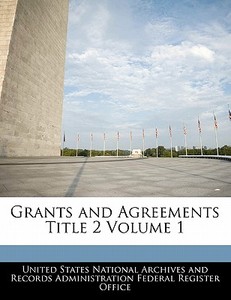 Grants And Agreements Title 2 Volume 1 edito da Bibliogov