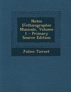 Notes D'Ethnographie Musicale, Volume 1 - Primary Source Edition di Julien Tiersot edito da Nabu Press