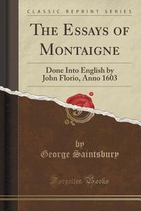 The Essays Of Montaigne di George Saintsbury edito da Forgotten Books