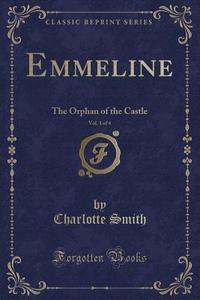 Emmeline, Vol. 1 Of 4 di Charlotte Smith edito da Forgotten Books