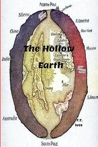 The Hollow Earth di F. T. Ives edito da Lulu.com