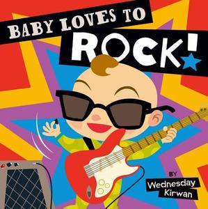 Baby Loves to Rock! di Wednesday Kirwan edito da Little Simon