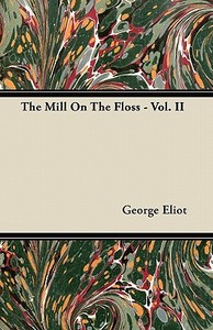 The Mill On The Floss - Vol. II di George Eliot edito da Ehrsam Press